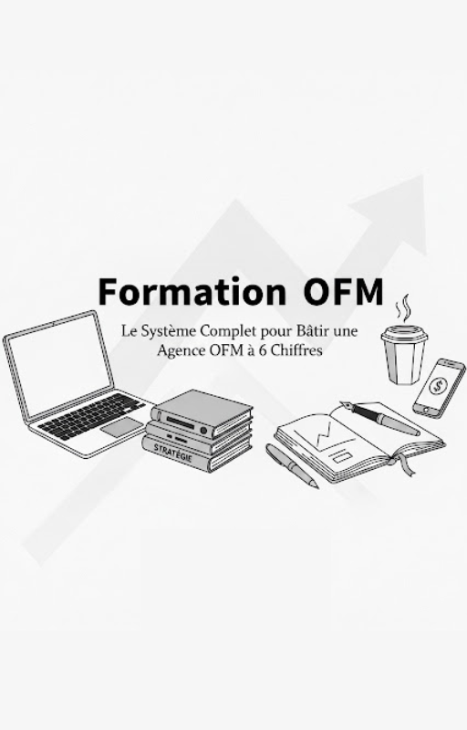 Formation pour Bâtir une Entreprise OFM à 6 Chiffres